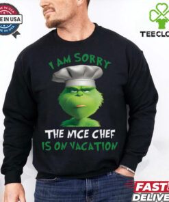 Grinch I Am Sorry The Nice Chef Is On Vacation T Shirt