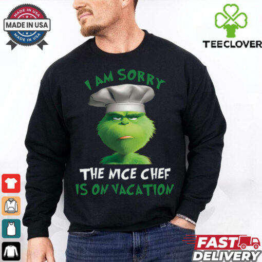 Grinch I Am Sorry The Nice Chef Is On Vacation T Shirt