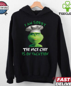 Grinch I Am Sorry The Nice Chef Is On Vacation T Shirt