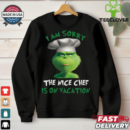 Grinch I Am Sorry The Nice Chef Is On Vacation T Shirt