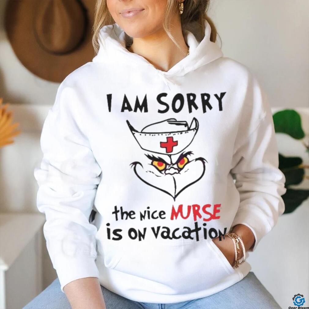 Grinch I Am Sorry The Nice Nurse Is On Vacation shirt Grinch I Am Sorry The Nice Nurse Is On Vacation shirt