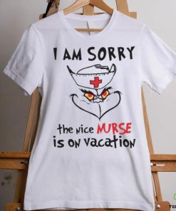 Grinch I Am Sorry The Nice Nurse Is On Vacation shirt