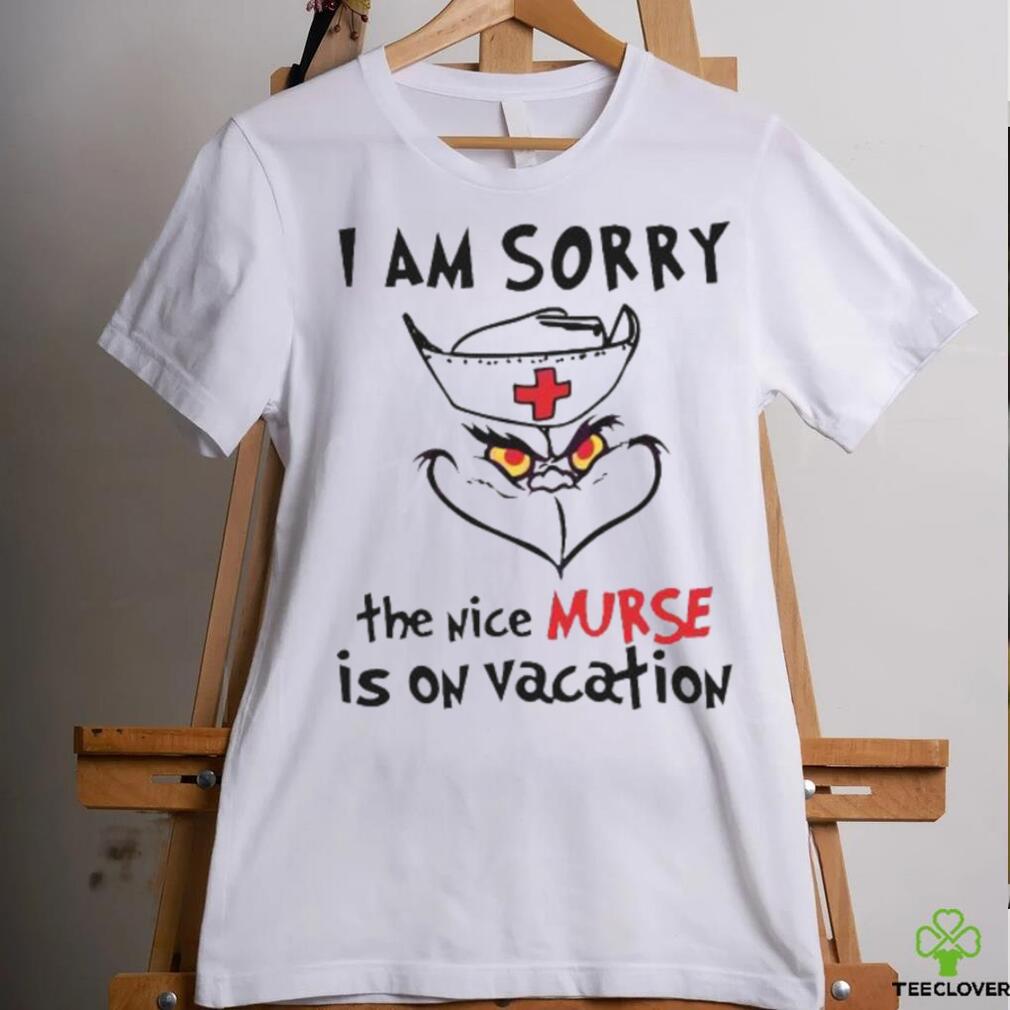 Grinch I Am Sorry The Nice Nurse Is On Vacation shirt Grinch I Am Sorry The Nice Nurse Is On Vacation shirt