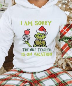 Grinch I Am Sorry The Nice Teacher Is On Vacation Shirt