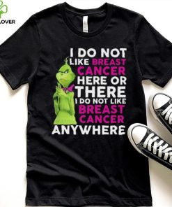 Grinch I Do Not Like Breast Cancer Here Or There I Do Not Like Breast Cancer Anywhere Shirt