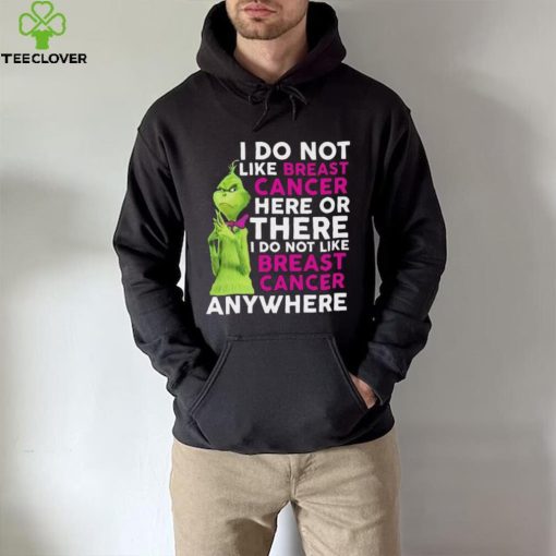 Grinch I Do Not Like Breast Cancer Here Or There I Do Not Like Breast Cancer Anywhere Shirt