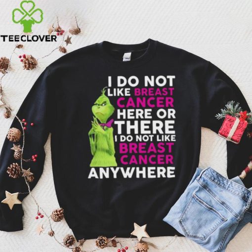 Grinch I Do Not Like Breast Cancer Here Or There I Do Not Like Breast Cancer Anywhere Shirt