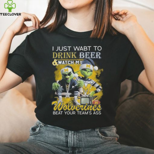 Grinch I Just Want To Drink Beer And Watch My Michigan Wolverines Beat Your Team’s Ass Tee Shirt