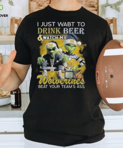 Grinch I Just Want To Drink Beer And Watch My Michigan Wolverines Beat Your Team’s Ass Tee Shirt