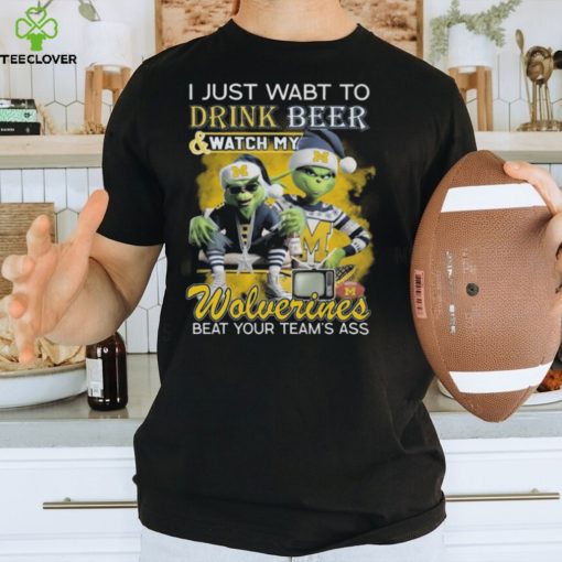 Grinch I Just Want To Drink Beer And Watch My Michigan Wolverines Beat Your Team’s Ass Tee Shirt