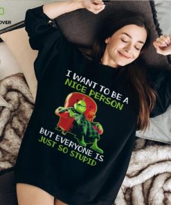 Grinch I Want To Be A Nice Person But Everyone Is Just So Stupid