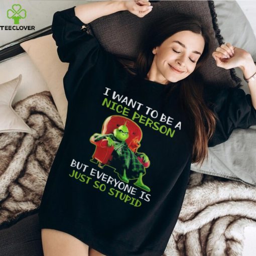 Grinch I Want To Be A Nice Person But Everyone Is Just So Stupid