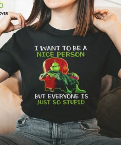 Grinch I Want To Be A Nice Person But Everyone Is Just So Stupid