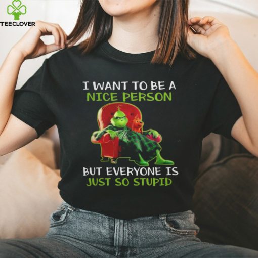 Grinch I Want To Be A Nice Person But Everyone Is Just So Stupid