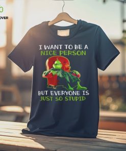 Grinch I Want To Be A Nice Person But Everyone Is Just So Stupid