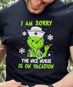 Grinch I am sorry the nice nurse is on vacation T shirt