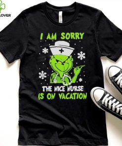 Grinch I am sorry the nice nurse is on vacation T shirt