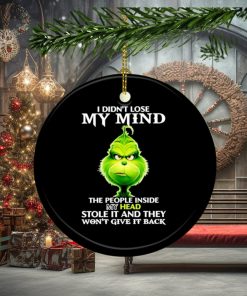 Grinch I didn’t lose my mind the people inside my head stole it and they won’t give it back ornament