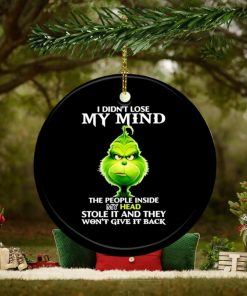 Grinch I didn’t lose my mind the people inside my head stole it and they won’t give it back ornament