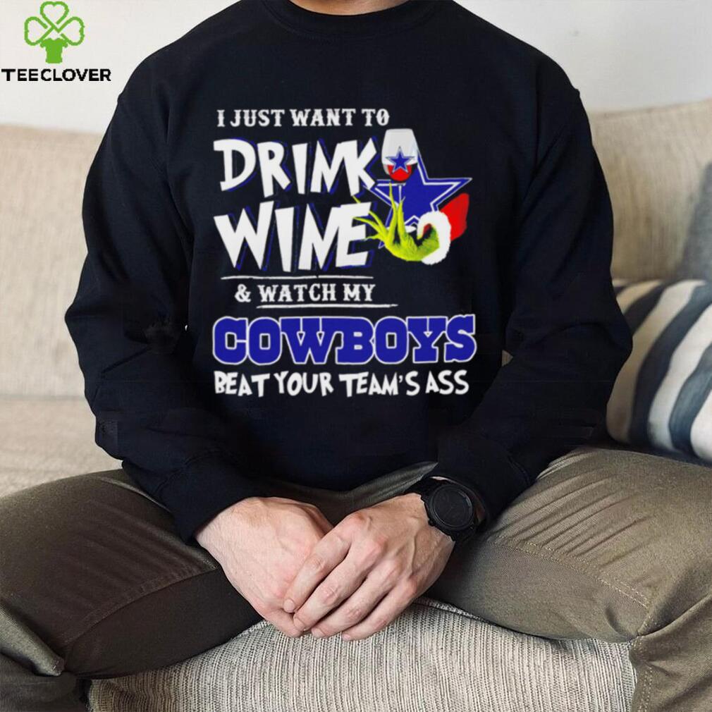 Grinch I just want to drink wine and watch my Cowboys beat your team’s ass shirt Grinch I just want to drink wine and watch my Cowboys beat your team’s ass shirt