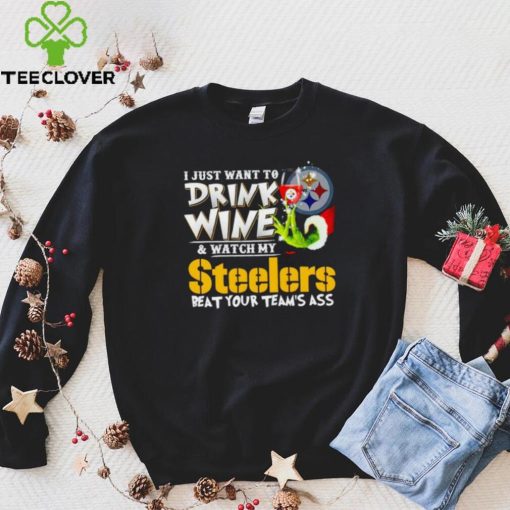 Grinch I just want to drink wine and watch my Steelers beat your team’s ass hoodie, sweater, longsleeve, shirt v-neck, t-shirt