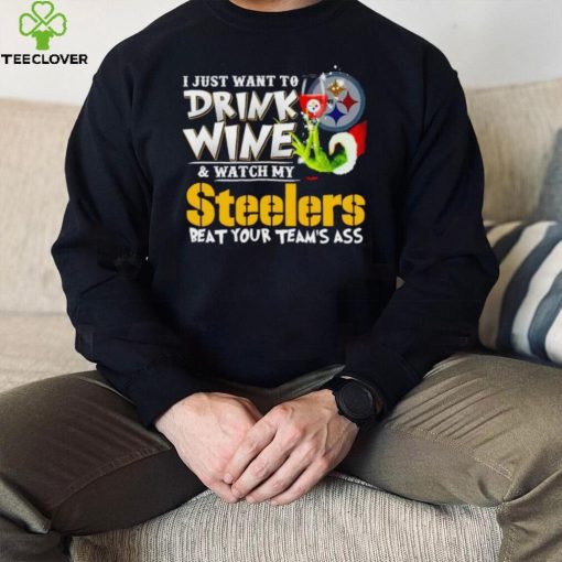 Grinch I just want to drink wine and watch my Steelers beat your team’s ass hoodie, sweater, longsleeve, shirt v-neck, t-shirt