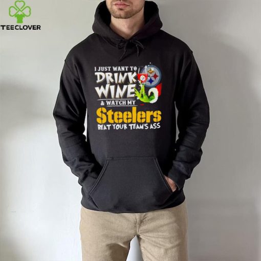 Grinch I just want to drink wine and watch my Steelers beat your team’s ass hoodie, sweater, longsleeve, shirt v-neck, t-shirt