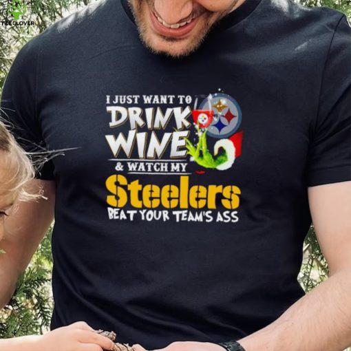 Grinch I just want to drink wine and watch my Steelers beat your team’s ass hoodie, sweater, longsleeve, shirt v-neck, t-shirt