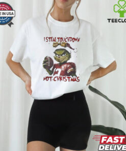 Grinch I steal touchdown not Christmas shirt