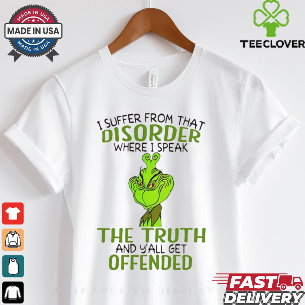 Grinch I suffer from that disorder where I speak the truth Christmas shirt Grinch I suffer from that disorder where I speak the truth Christmas shirt