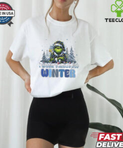 Grinch I wasn’t made for winter Christmas shirt