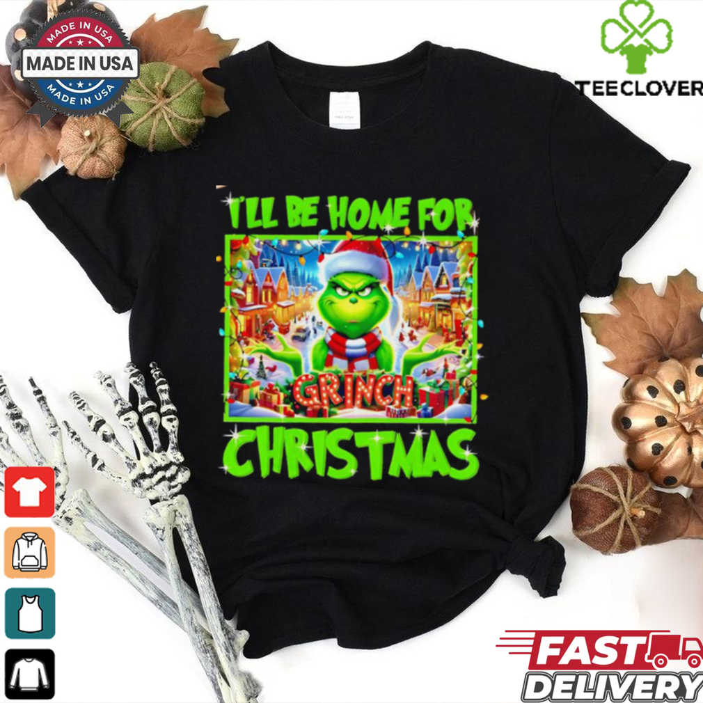 Grinch I’ll be home for Christmas shirt Grinch I’ll be home for Christmas shirt
