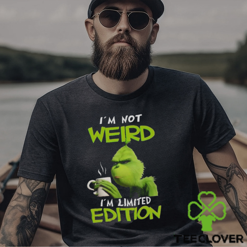 Grinch I’m not weird I’m limited edition Christmas shirt Grinch I’m not weird I’m limited edition Christmas shirt