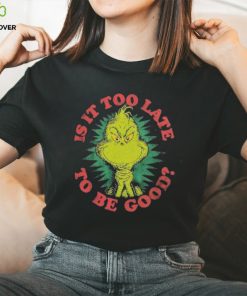 Grinch Is It Too Late To Be Good Dr. Seuss T Shirt