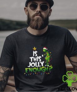Grinch Is This Jolly Enough Christmas T Shirt