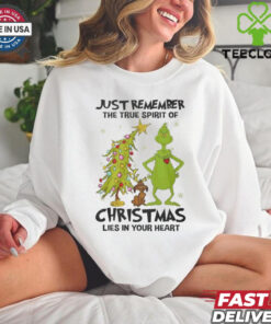 Grinch Just Remember The True Spirit Of Christmas Lies In Your Heart T Shirt