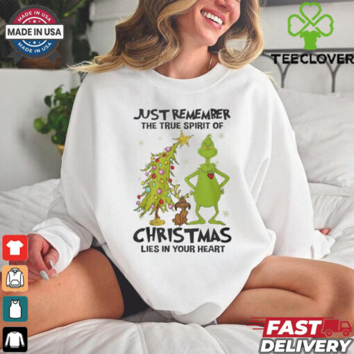 Grinch Just Remember The True Spirit Of Christmas Lies In Your Heart T Shirt