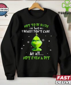 Grinch Not To Be Rude But I Really Don’t Care At All Not Even A Bit Christmas T Shirt