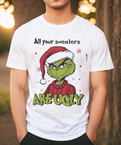 Grinch Santa All Your Sweaters Are Ugly Christmas Shirt