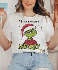 Grinch Santa All Your Sweaters Are Ugly Christmas Shirt