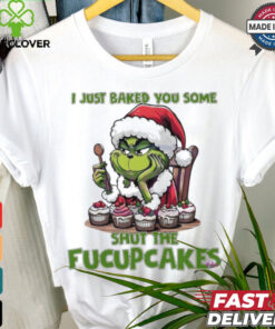 Grinch Santa Claus I just baked you some shut the fucupcakes Merry Christmas shirt