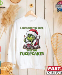 Grinch Santa Claus I just baked you some shut the fucupcakes Merry Christmas hoodie, sweater, longsleeve, shirt v-neck, t-shirt