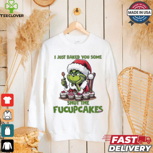 Grinch Santa Claus I just baked you some shut the fucupcakes Merry Christmas hoodie, sweater, longsleeve, shirt v-neck, t-shirt