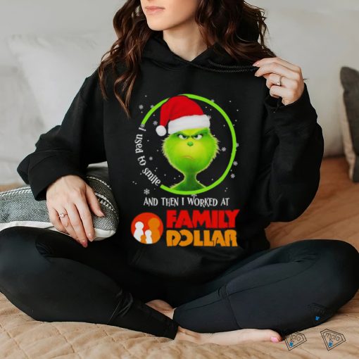 Grinch Santa Claus I used to smile and then i worked at Family Dollar christmas shirt