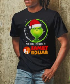 Grinch Santa Claus I used to smile and then i worked at Family Dollar christmas shirt