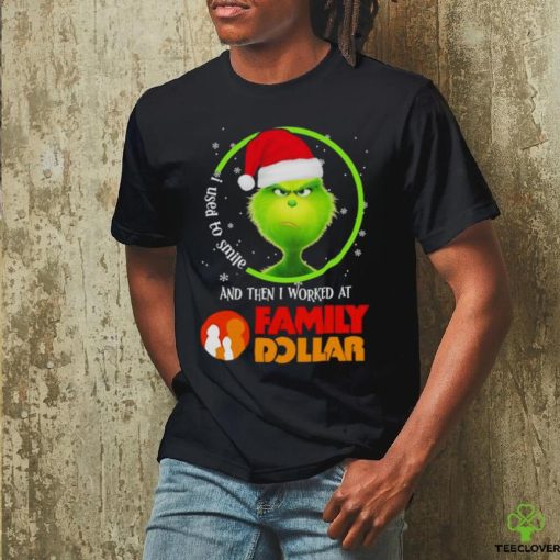 Grinch Santa Claus I used to smile and then i worked at Family Dollar christmas shirt