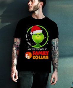 Grinch Santa Claus I used to smile and then i worked at Family Dollar christmas shirt