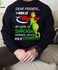 Grinch Santa Dear Friends I Work At Ryder My Level Of Sarcasm Depends On You Level Of Stupidity Christmas Shirt