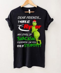 Grinch Santa Dear Friends I Work At Ryder My Level Of Sarcasm Depends On You Level Of Stupidity Christmas Shirt