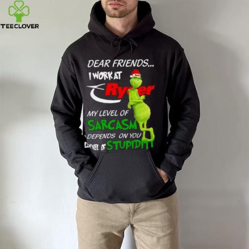 Grinch Santa Dear Friends I Work At Ryder My Level Of Sarcasm Depends On You Level Of Stupidity Christmas Shirt